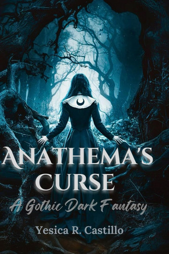 Anathema's Curse - A Gothic Dark Fantasy by YESICA R. CASTILLO