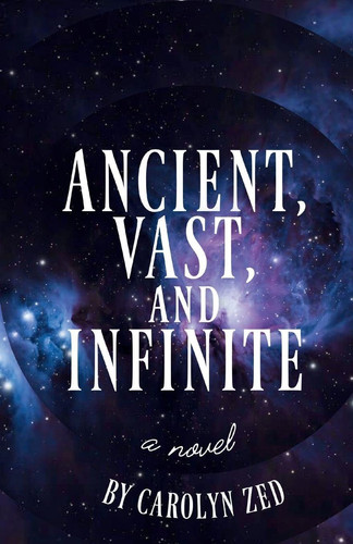 Ancient, Vast, and Infinite: A mythic fantasy of death and star-crossed souls by Zed, Carolyn