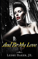 And Be My Love by Ledru Baker