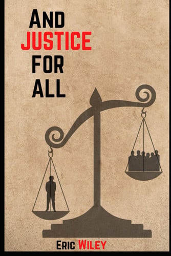 And Justice for All by ERIC. WILEY