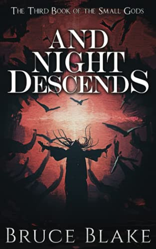 And Night Descends The Third Book in the Small Gods Epic Fantasy Series by Bruce Blake