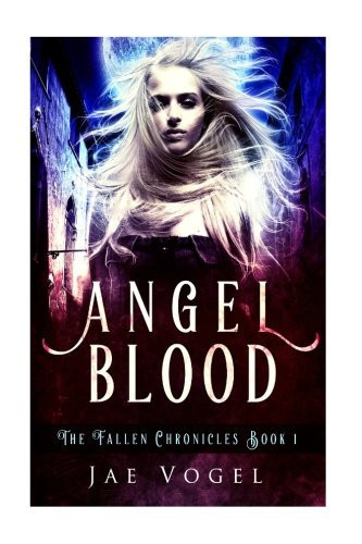 Angel Blood - an Adult Urban Fantasy/Paranormal Romance Novel by Jae Vogel