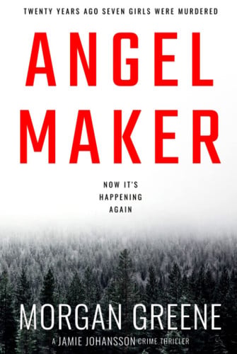 Angel Maker An Unputdownable Crime Thriller with a Chilling Twist by Morgan Greene