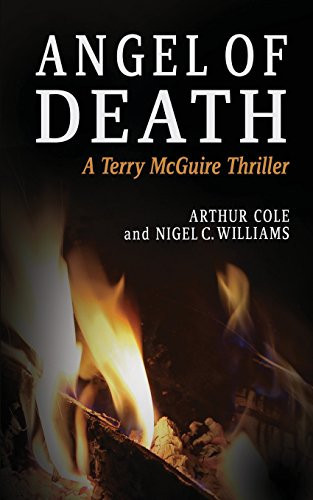 Angel of Death Book 4 in the Terry McGuire Series of Thrillers (for Marie Curie Trust) by Arthur Cole
