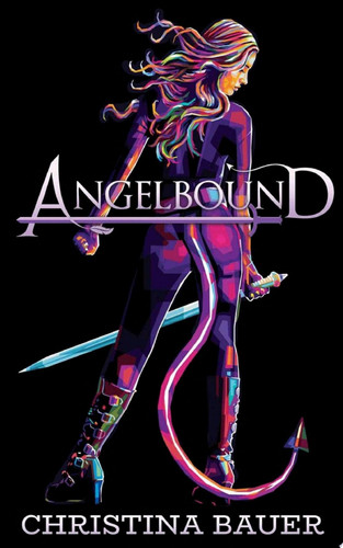Angelbound Action. Adventure. Fantasy. Badassdom. by Christina Bauer
