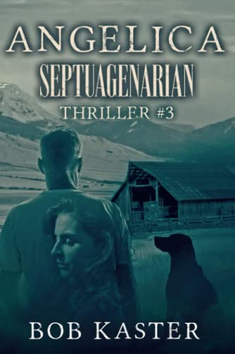 ANGELICA – SEPTUAGENARIAN THRILLER #3 by Kaster, Bob