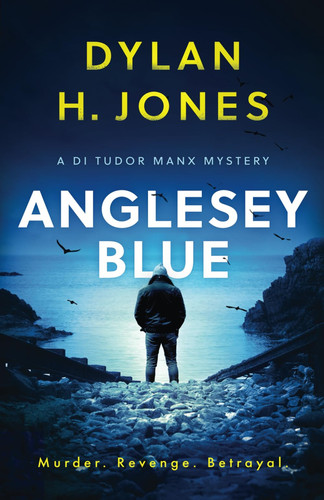 Anglesey Blue (DI Tudor Manx Crime Thrillers) by Jones, Dylan H.