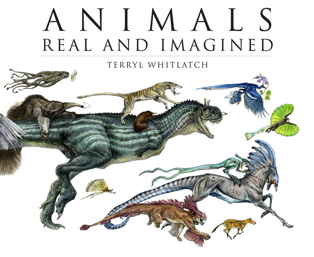 Animals Real and Imagined The Fantasy of what is and what Might be by Terryl Whitlatch