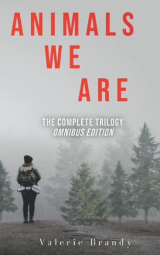 Animals We Are Omnibus Edition: Books 1-3: The Complete Thriller Trilogy by Brandy, Valerie