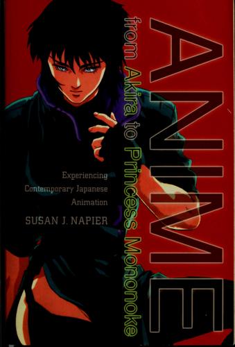 Anime from Akira to Princess Mononoke by Susan J. Napier