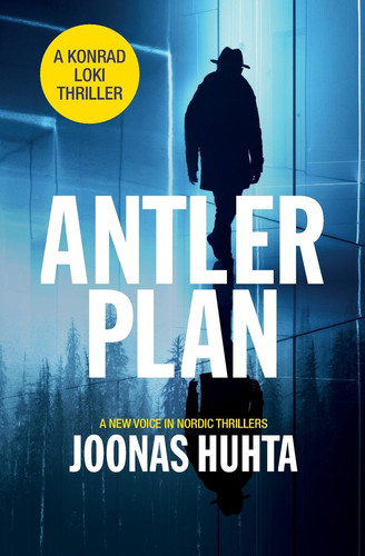 Antler Plan A Konrad Loki Thriller by Joonas Huhta
