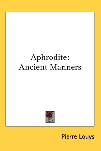 Aphrodite (ancient manners) by Pierre Louÿs