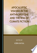 Apocalyptic Visions in the Anthropocene and the Rise of Climate Fiction by Kübra Baysal