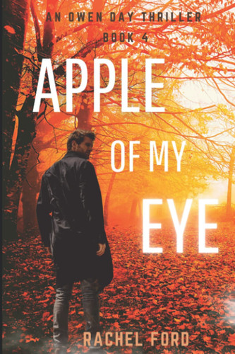 Apple of My Eye (An Owen Day Thriller) by Ford, Rachel