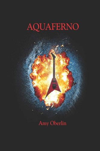 Aquaferno A Rock'n'roll Fantasy by Amy Oberlin