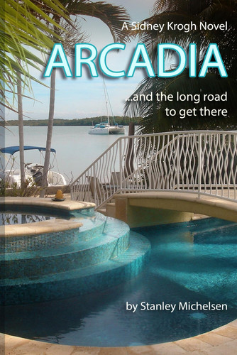 Arcadia...and the long road to get there.: Sidney Krogh Political Thriller - III by Michelsen, Stanley