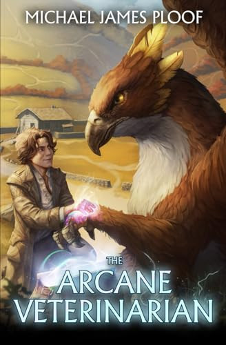 Arcane Veterinarian A Cozy Fantasy LitRPG Series by Michael James Ploof