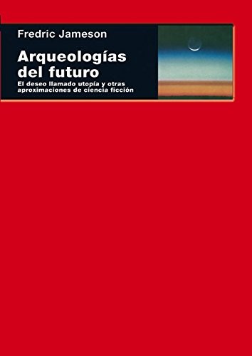 Archaeologies of the future by Fredric Jameson