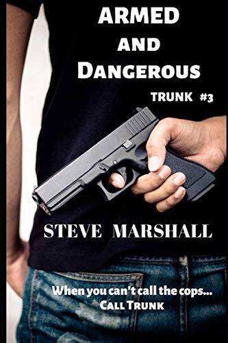 Armed and Dangerous Trunk #3 - a Noir Crime Thriller by Steve Marshall