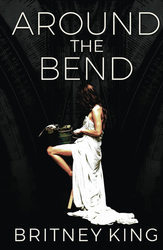 Around The Bend: A Psychological Thriller by King, Britney