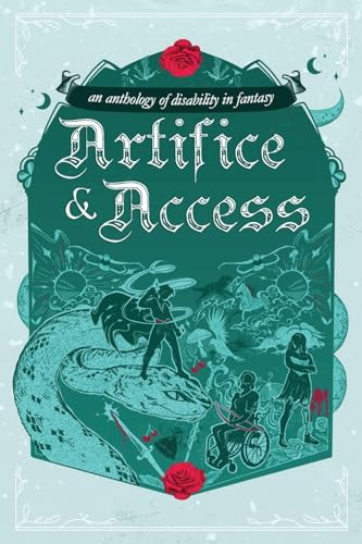 Artifice & Access A Disability in Fantasy Anthology by Ella T. Holmes
