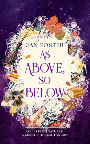 As Above, So Below: A cosy historical fantasy with midlife magic, mishaps, and a very opinionated dog (Fables from Naturae) by Foster, Jan