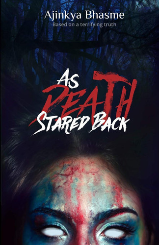 As Death Stared Back Based on a Terrifying Truth by Ajinkya Bhasme