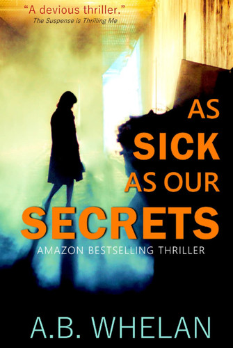 As Sick as Our Secrets by Whelan, A.B.