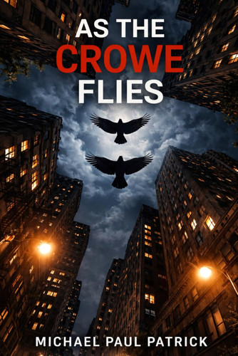 As The Crowe Flies (The Murder of Crowes Trilogy) by Patrick, Michael Paul