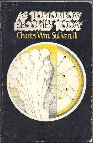 As tomorrow becomes today by Charles Wm Sullivan