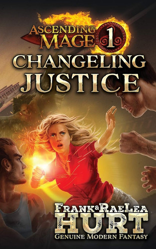 Ascending Mage 1 Changeling Justice: A Modern Fantasy Thriller by Frank Hurt