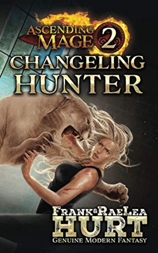 Ascending Mage 2 Changeling Hunter A Modern Fantasy Thriller by Frank Hurt