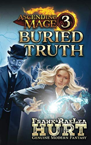 Ascending Mage 3 Buried Truth A Modern Fantasy Thriller by Frank Hurt