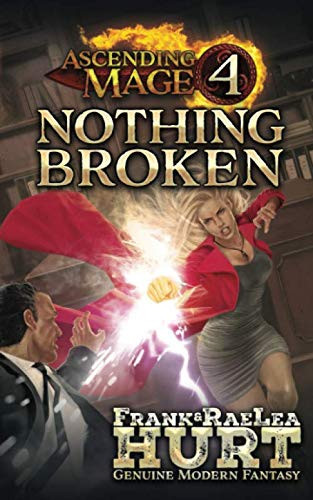 Ascending Mage 4 Nothing Broken A Modern Fantasy Thriller by Frank Hurt