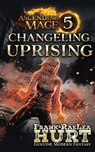 Ascending Mage 5 Changeling Uprising A Modern Fantasy Thriller by Frank Hurt