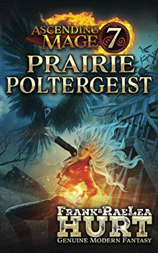 Ascending Mage 7 Prairie Poltergeist A Modern Fantasy Thriller by Frank Hurt