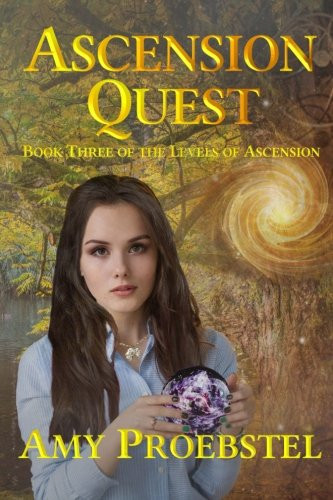 Ascension Quest Magical Realism Fantasy (Book Three of the Levels of Ascension) by Amy Proebstel