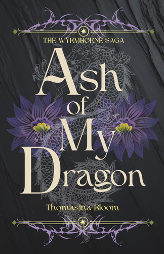 Ash of My Dragon: New Adult Fantasy with Romance (Wyrmhorne Saga Book 1) by Bloom, Thomasina