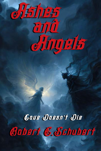 Ashes and Angels Love Doesn't Die by ROBERT E. SCHUBERT