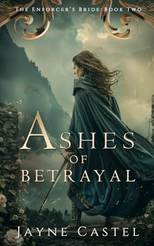 Ashes of Betrayal: A Fantasy Romance (The Enforcer's Bride) by Castel, Jayne