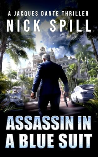 Assassin in a Blue Suit A Jacques Dante Thriller by Nick Spill