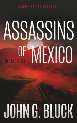 Assassins of Mexico A Mystery Detective Thriller Series by John G Bluck