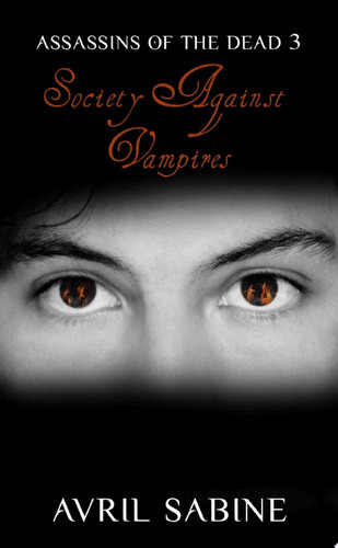 Assassins Of The Dead 3: Society Against Vampires (Young Adult Fantasy/Paranormal) by Avril Sabine