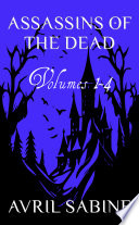 Assassins Of The Dead Volumes 1-4 by Avril Sabine
