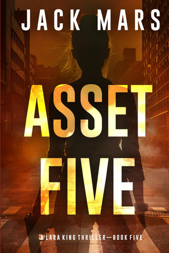 Asset Five (A Lara King Espionage Thriller—Book 5) by Mars, Jack