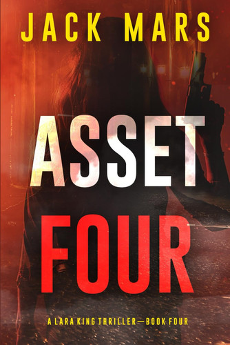 Asset Four (A Lara King Espionage Thriller—Book 4) by Mars, Jack