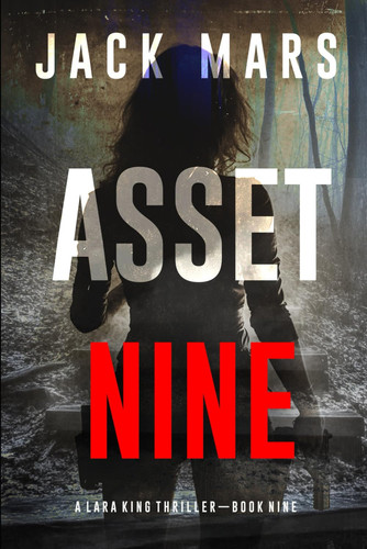 Asset Nine (A Lara King Espionage Thriller—Book 9) by Mars, Jack