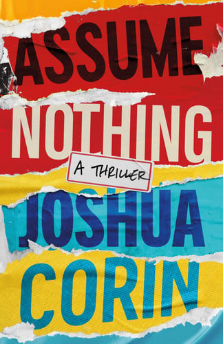 Assume Nothing A Thriller by Joshua Corin
