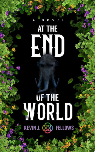 At the End of the World A Fantasy Novel by Kevin J. Fellows