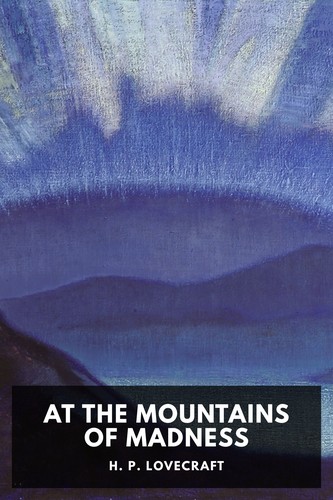 At the Mountains of Madness by Howard Phillips Lovecraft